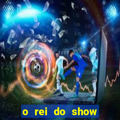 o rei do show filme completo dublado drive